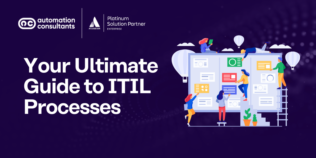 The Ultimate Guide to ITIL Processes: How Could You Enhance Your IT Service Delivery?