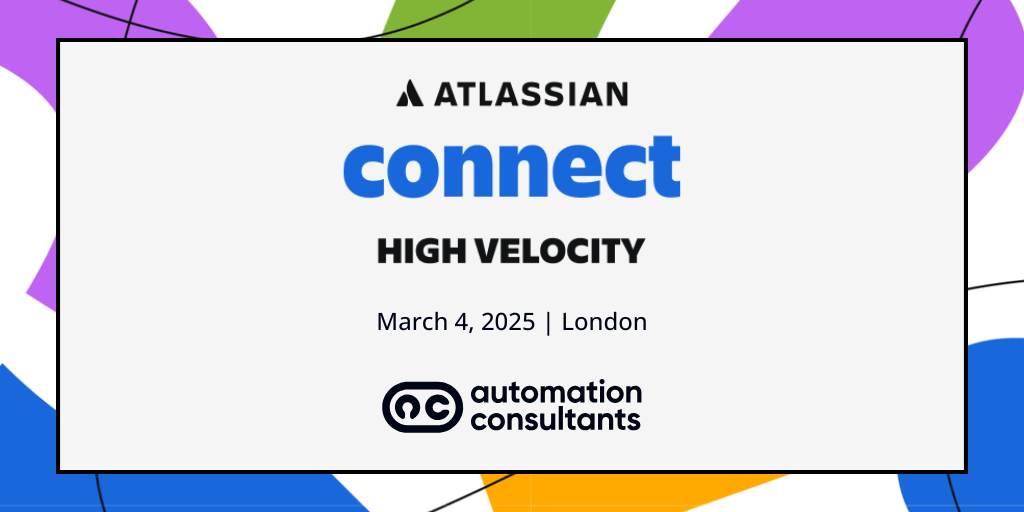 4 March 2025 | Atlassian Connect: High Velocity, London